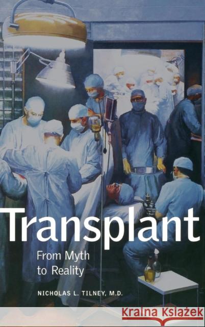 Transplant: From Myth to Reality Nicholas L M.D. Tilney   9780300218107 Yale University Press - książka