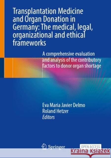 Transplantation Medicine and Organ Donation in Germany: The Medical, Legal, Organizational and Ethical Frameworks Eva Maria Javier Delmo Roland Hetzer 9783031494413 Springer International Publishing AG - książka
