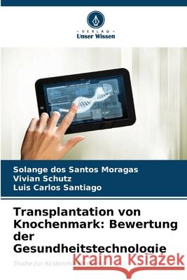 Transplantation von Knochenmark: Bewertung der Gesundheitstechnologie Solange Do Vivian Schutz Luis Carlos Santiago 9786207914371 Verlag Unser Wissen - książka