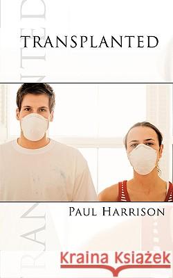 Transplanted Paul Harrison 9781449026639 Authorhouse - książka