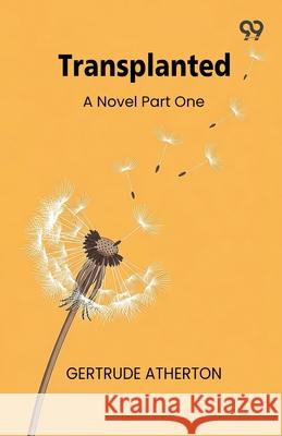 Transplanted A Novel Part One Gertrude Franklin Horn Atherton 9789373406824 Double 9 Books - książka