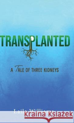 Transplanted: A Tale of Three Kidneys Laila Williams   9781958304730 Spirit Media - książka