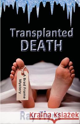 Transplanted Death: A Brad Frame Mystery Ray Flynt 9781466491038 Createspace - książka