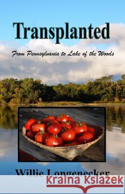 Transplanted: From Pennsylvania to Lake of the Woods Willie Longenecker 9781974439232 Createspace Independent Publishing Platform - książka