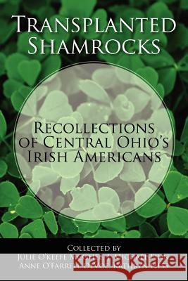 Transplanted Shamrocks Recollections of Central Ohio's Irish Americans Julie O. McGhee J. Michael Finn Anne O. Devoe 9781432788469 Outskirts Press - książka