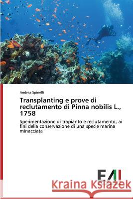 Transplanting e prove di reclutamento di Pinna nobilis L., 1758 Spinelli Andrea 9783639776188 Edizioni Accademiche Italiane - książka