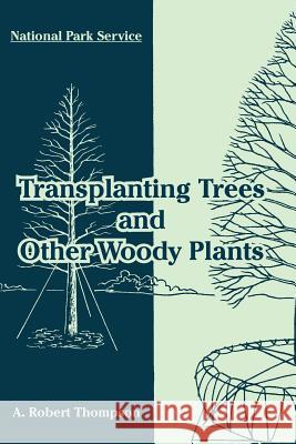 Transplanting Trees and Other Woody Plants A. Robert Thompson 9781410220110 University Press of the Pacific - książka