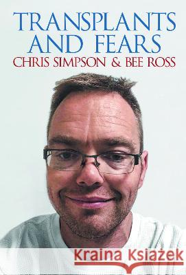 Transplants and Fears Chris Simpson, Bee Ross 9781803814537 Grosvenor House Publishing Ltd - książka