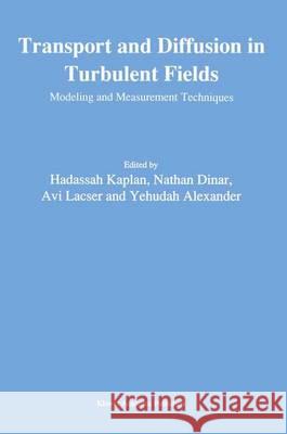 Transport and Diffusion in Turbulent Fields: Modeling and Measurements Techniques Hadassah Kaplan Nathan Dinar Avi Lacser 9780792320357 Kluwer Academic Publishers - książka