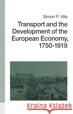 Transport and the Development of the European Economy, 1750-1918 Simon P. Ville Judith Kearney 9781349209378 Palgrave MacMillan - książka