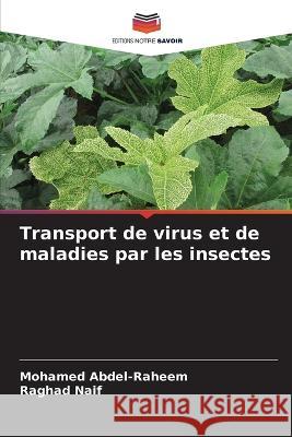 Transport de virus et de maladies par les insectes Mohamed Abdel-Raheem Raghad Naif  9786205940808 Editions Notre Savoir - książka