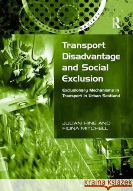 Transport Disadvantage and Social Exclusion: Exclusionary Mechanisms in Transport in Urban Scotland Julian Hine Fiona Mitchell 9781138263932 Routledge - książka