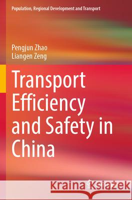 Transport Efficiency and Safety in China Pengjun Zhao Liangen Zeng 9789819910571 Springer - książka