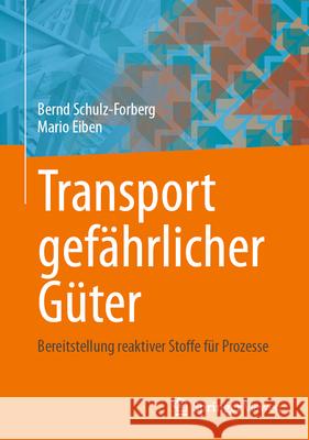 Transport Gef?hrlicher G?ter: Bereitstellung Reaktiver Stoffe F?r Prozesse Bernd Schulz-Forberg Mario Eiben 9783662714492 Springer Vieweg - książka