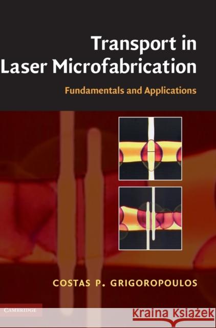 Transport in Laser Microfabrication: Fundamentals and Applications Grigoropoulos, Costas P. 9780521821728 CAMBRIDGE UNIVERSITY PRESS - książka