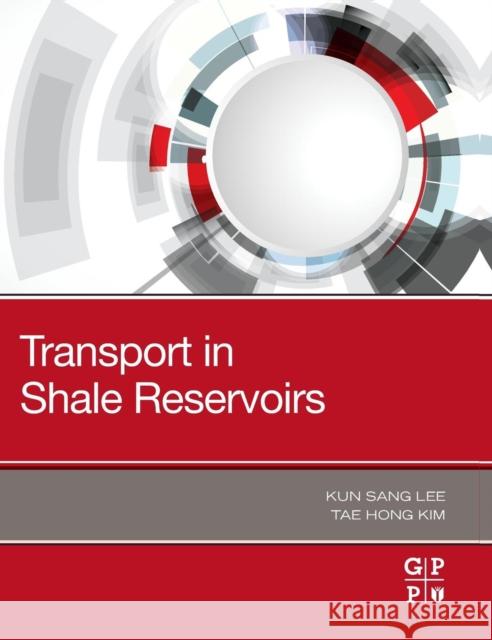 Transport in Shale Reservoirs Kun Sang Lee Tae Hong Kim 9780128178607 Gulf Professional Publishing - książka