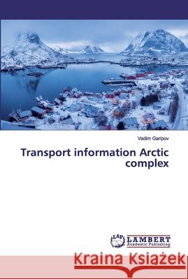 Transport information Arctic complex Garipov, Vadim 9786202525251 LAP Lambert Academic Publishing - książka