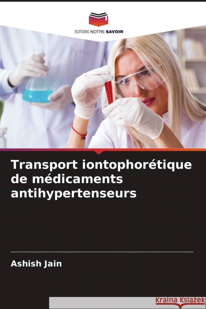 Transport iontophorétique de médicaments antihypertenseurs Jain, Ashish 9786205406656 Editions Notre Savoir - książka