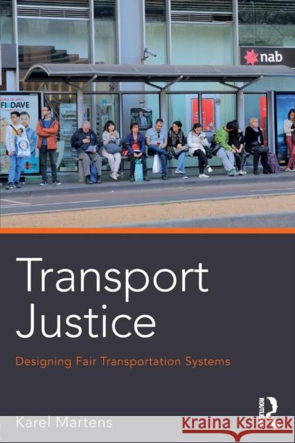 Transport Justice: Designing Fair Transportation Systems Karel Martens 9780415638326 Taylor & Francis Ltd - książka