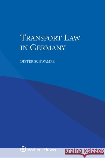 Transport Law in Germany Dieter Schwampe 9789403503158 Kluwer Law International - książka