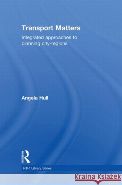 Transport Matters : Integrated Approaches to Planning City-Regions Hull Angela 9780415454223 Routledge - książka