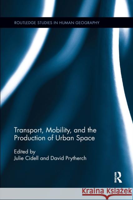 Transport, Mobility, and the Production of Urban Space Julie Cidell David Prytherch 9781138546424 Routledge - książka