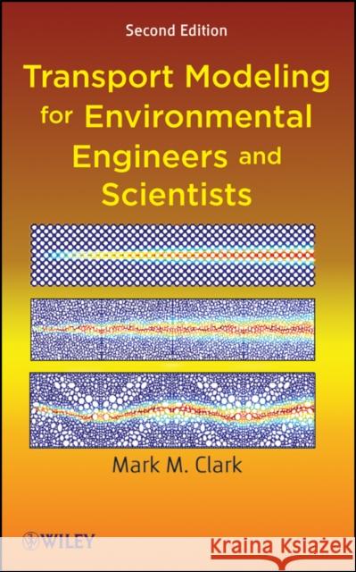 Transport Modeling for Environmental Engineers and Scientists Mark M. Clark 9780470260722 Wiley-Interscience - książka