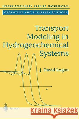 Transport Modeling in Hydrogeochemical Systems J. David Logan D. Logan 9780387952765 Springer - książka