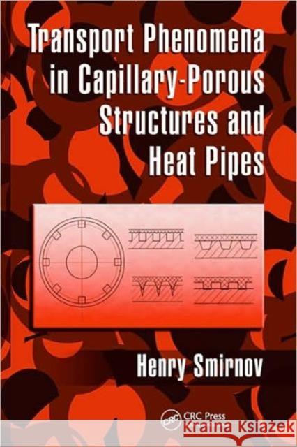 Transport Phenomena in Capillary-Porous Structures and Heat Pipes Henry Smirnov H. F. (Henry F. ). Smirnov 9781420062038 CRC - książka