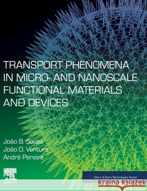 Transport Phenomena in Micro- And Nanoscale Functional Materials and Devices Joao Oliveira Ventura Joao Bessa Sousa Joao Pedro Araujo 9780323460972 William Andrew - książka