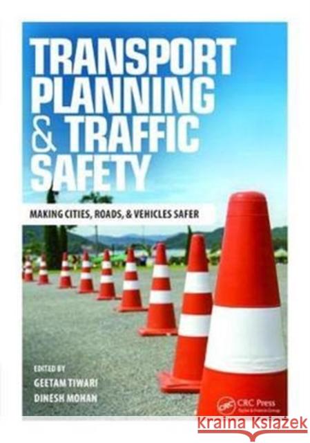 Transport Planning and Traffic Safety: Making Cities, Roads, and Vehicles Safer Geetam Tiwari (Indian Institute of Technology, New Delhi, India), Dinesh Mohan 9781138463899 Taylor & Francis Ltd - książka