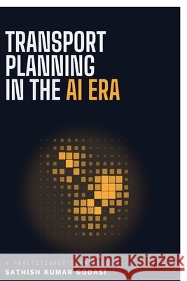 Transport Planning in the AI Era: A Practitioner's Handbook Sathish Kumar Godasi 9798906736543 Notion Press - książka