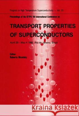 Transport Properties of Superconductors - Proceedings of the International Conference Roberto Nicolsky 9789810202118 World Scientific Publishing Company - książka