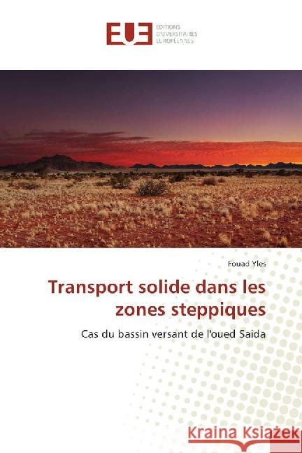 Transport solide dans les zones steppiques : Cas du bassin versant de l'oued Saida Yles, Fouad 9783639523553 Éditions universitaires européennes - książka