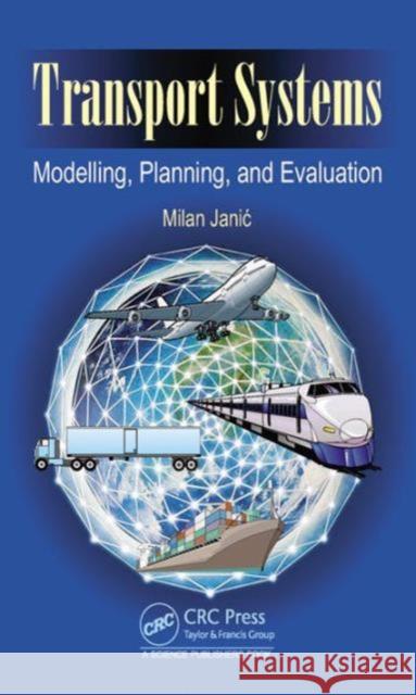 Transport Systems: Modelling, Planning, and Evaluation Milan Janic 9781498719087 CRC Press - książka