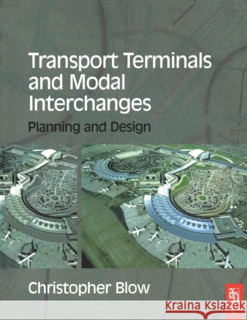 Transport Terminals and Modal Interchanges: Planning and Design Blow, Christopher 9780750656931 Architectural Press - książka