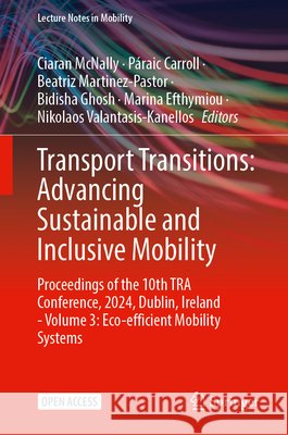 Transport Transitions: Advancing Sustainable and Inclusive Mobility: Proceedings of the 10th Tra Conference, 2024, Dublin, Ireland - Volume 3: Eco-Eff Ciaran McNally P?raic Carroll Beatriz Martinez-Pastor 9783031894435 Springer - książka