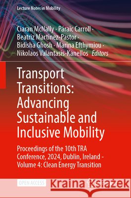 Transport Transitions: Advancing Sustainable and Inclusive Mobility: Proceedings of the 10th Tra Conference, 2024, Dublin, Ireland - Volume 4: Clean E Ciaran McNally P?raic Carroll Beatriz Martinez-Pastor 9783031952838 Springer - książka