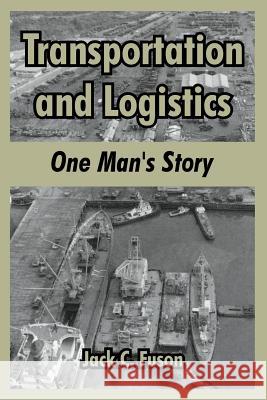 Transportation and Logistics: One Man's Story Fuson, Jack C. 9781410215161 University Press of the Pacific - książka