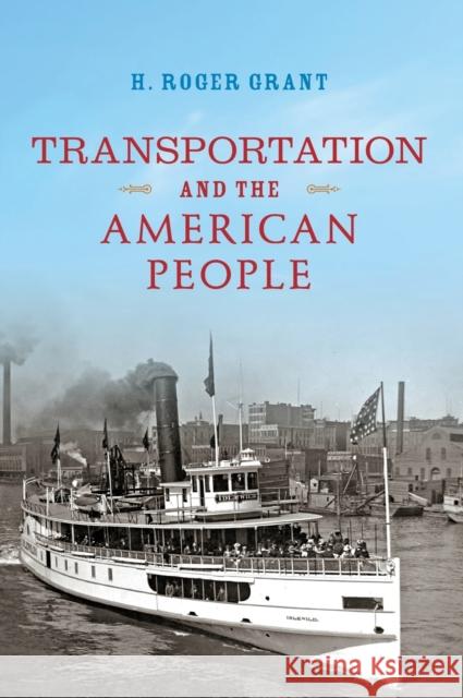 Transportation and the American People H. Roger Grant 9780253043306 Indiana University Press - książka