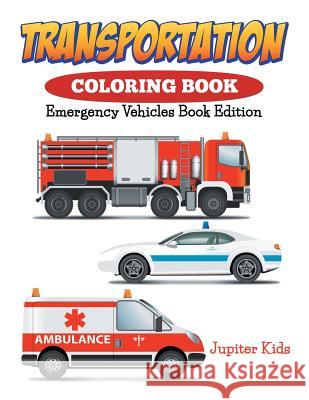 Transportation Coloring Book: Emergency Vehicles Book Edition Jupiter Kids 9781682600146 Jupiter Kids - książka