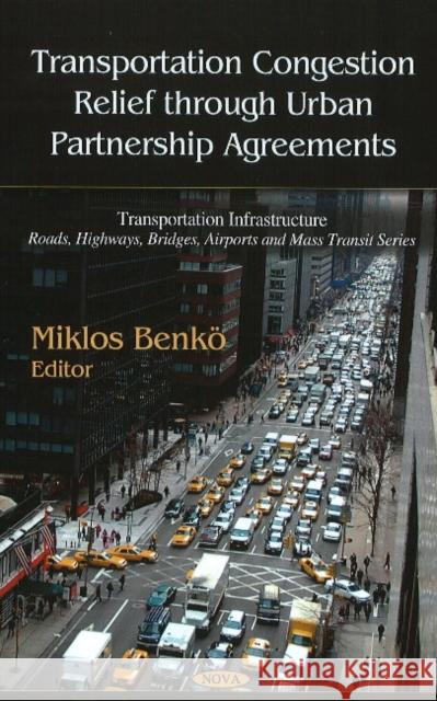 Transportation Congestion Relief Through Urban Partnership Agreements Miklos Benkö 9781608760398 Nova Science Publishers Inc - książka