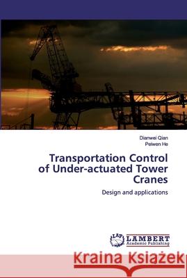 Transportation Control of Under-actuated Tower Cranes Qian, Dianwei 9786200323613 LAP Lambert Academic Publishing - książka