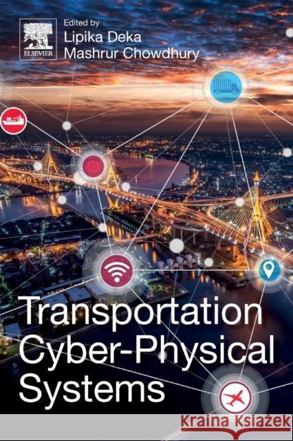 Transportation Cyber-Physical Systems Lipika Deka Mashrur Chowdhury 9780128142950 Elsevier - książka