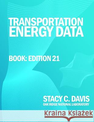 Transportation Energy Data Book: Edition 21 U. S. Department of Energy               Stacy C. Davis 9781495212581 Createspace - książka