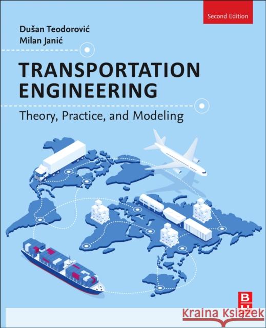 Transportation Engineering: Theory, Practice, and Modeling Teodorovic, Dusan 9780323908139 Butterworth-Heinemann - książka