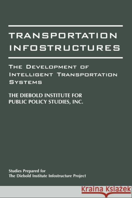 Transportation Infostructures: The Development of Intelligent Transportation Systems Diebold, John 9780275951566 Praeger Publishers - książka