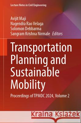 Transportation Planning and Sustainable Mobility: Proceedings of Tpmdc 2024, Volume 2 Avijit Maji Nagendra Rao Velaga Solomon Debbarma 9789819681136 Springer - książka