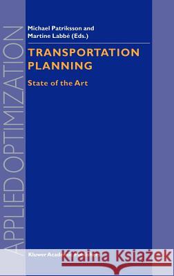 Transportation Planning: State of the Art Patriksson, Michael 9781402005466 Kluwer Academic Publishers - książka