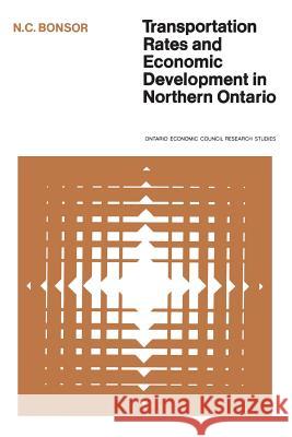 Transportation Rates and Economic Development in Northern Ontario N. C. Bonsor 9780802033437 University of Toronto Press, Scholarly Publis - książka